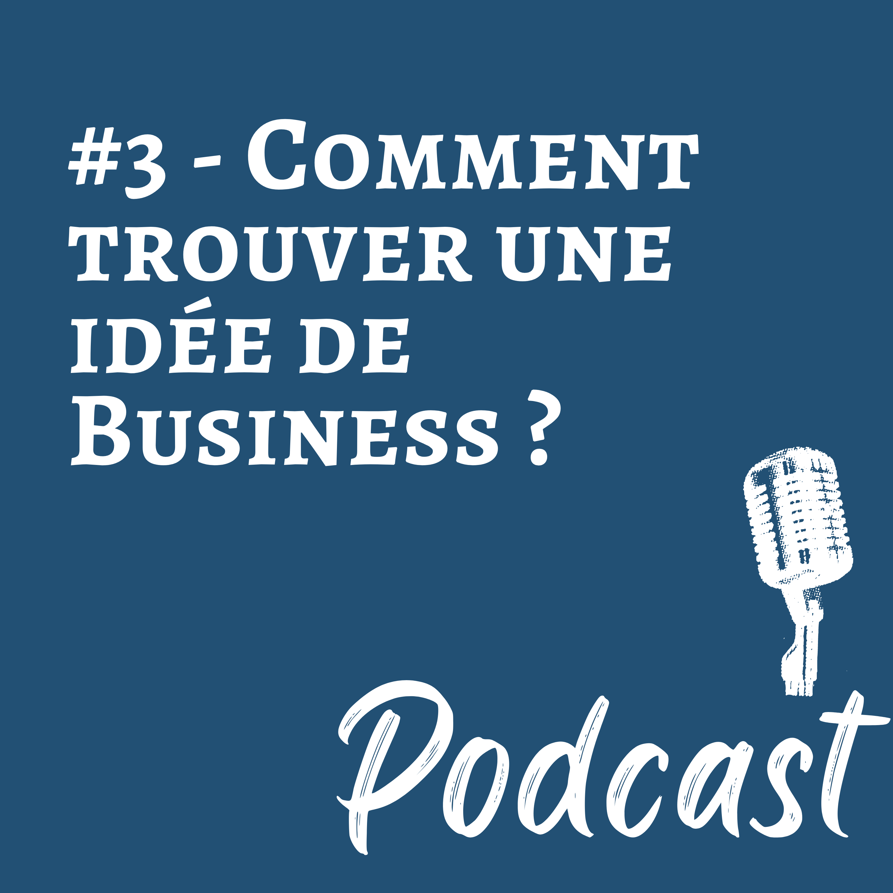 #3 – Podcast  – Comment trouver une idée de Business ?_image