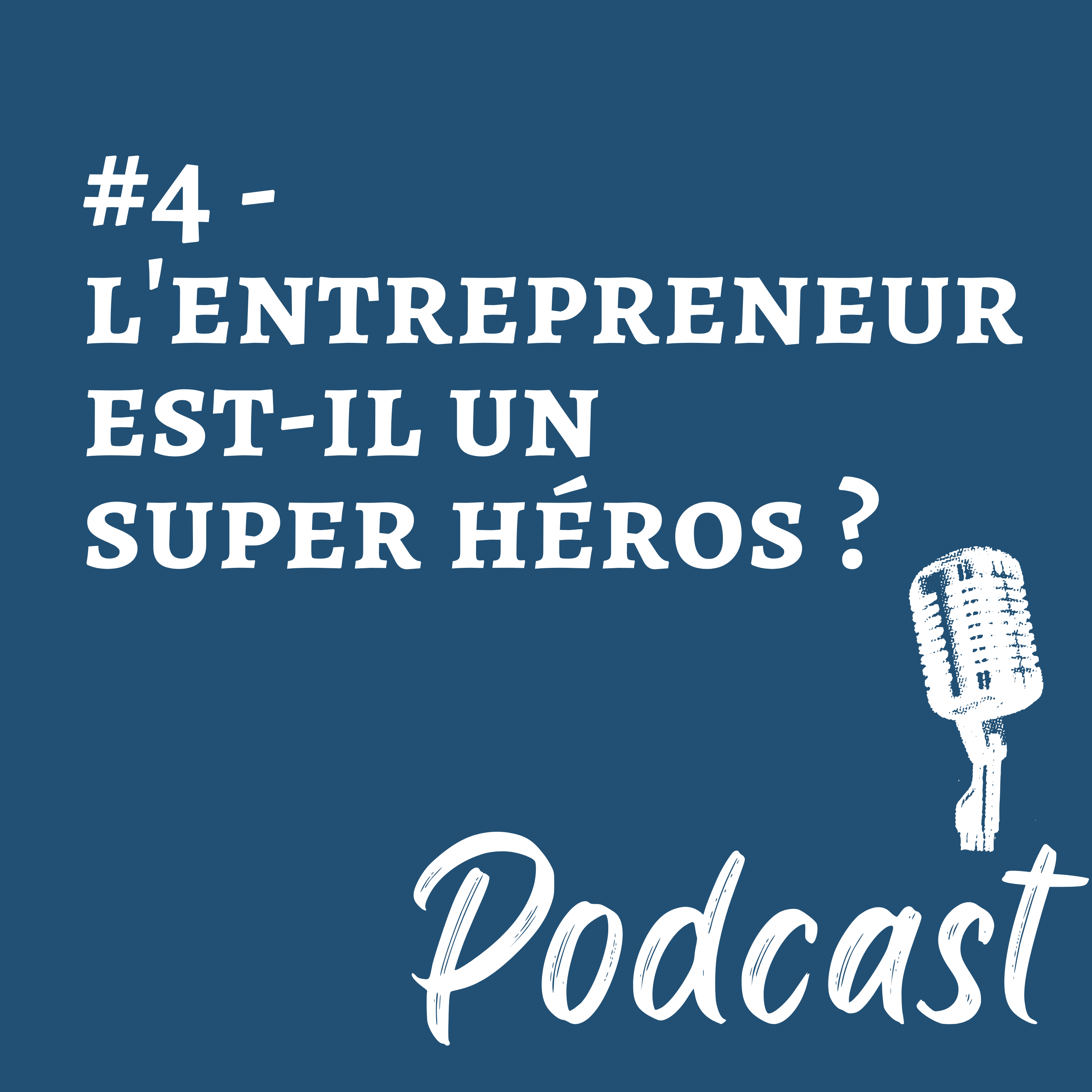 #4 – Podcast – l’entrepreneur est-il un super héros ?_image