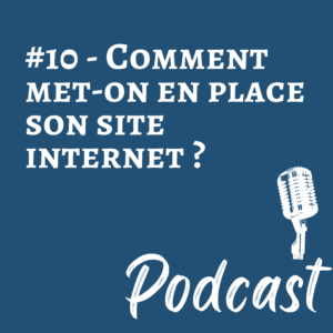 #10 – Comment mettre en place son site Internet ?