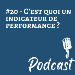#20 | C’est quoi un indicateur de performance ?