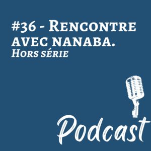 #36 | Hors Série – Rencontre avec Nanaba